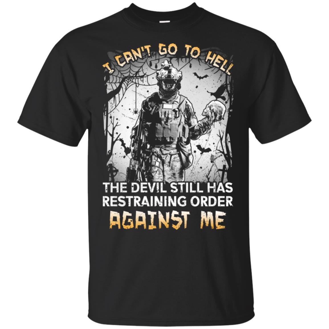 Military T-Shirt "I Can't Go To Hell The Devil Still Has Restraining Order Against Me On" Front-TShirt-General-Veterans Nation