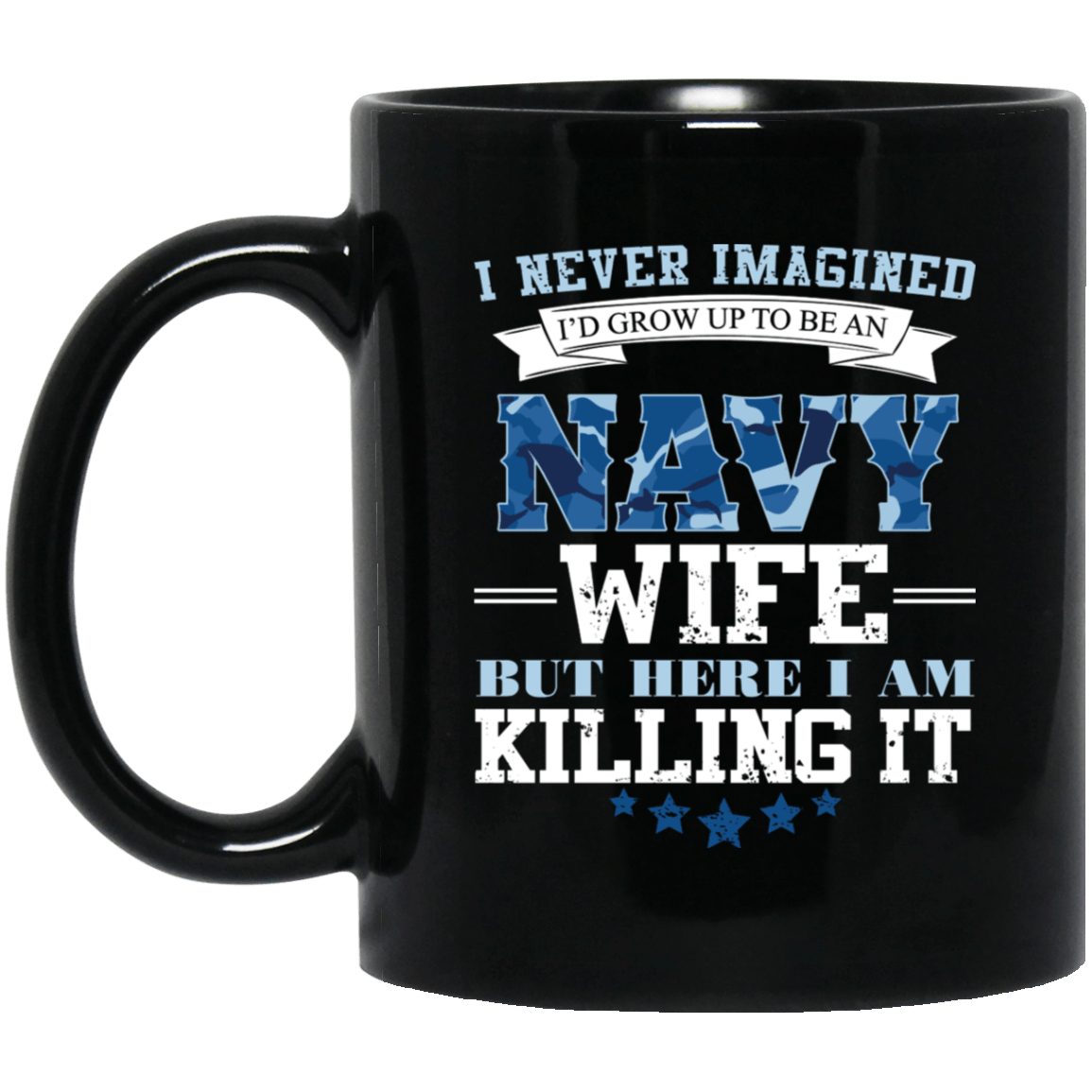 I Never Imagined, Navy Wife But Here I Am Killing It 11 oz. Black Mug-Drinkware-Veterans Nation