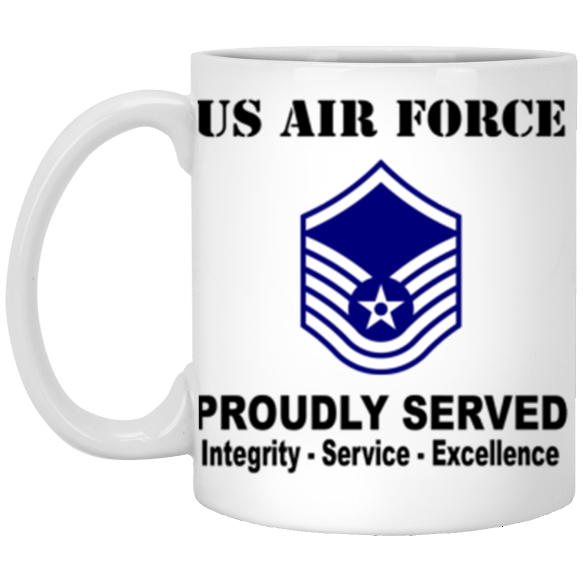 US Air Force E-7 Master Sergeant MSgt E7 Noncommissioned Officer Ranks AF Rank Proudly Served Core Values 11 oz. White Mug-Drinkware-Veterans Nation