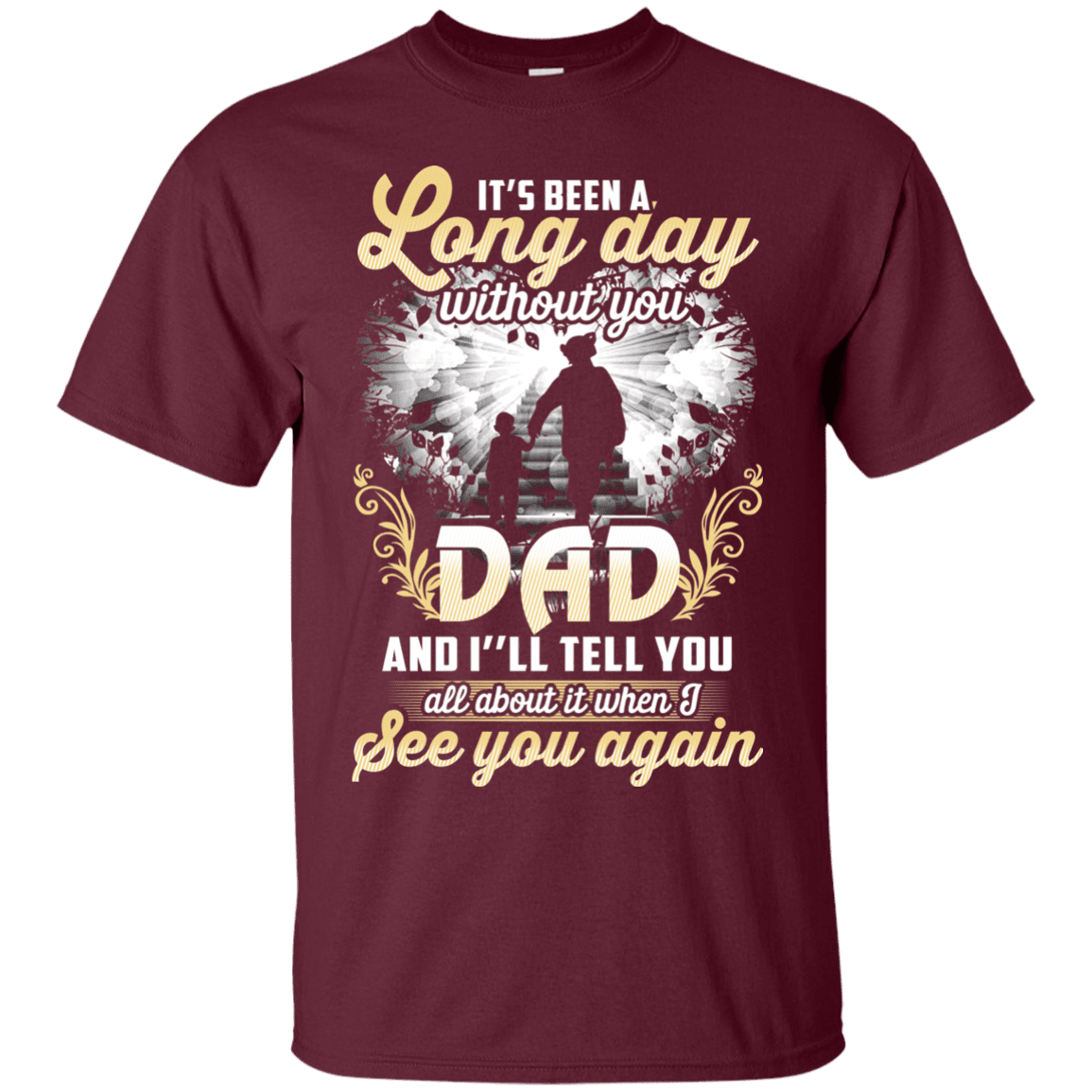 Military T-Shirt "IT'S BEEN LONG DAY WITHOUT YOU DAD SEE YOU AGAIN"-TShirt-General-Veterans Nation