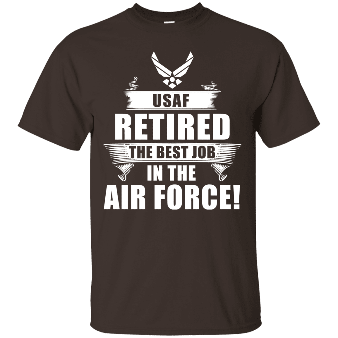 Retired The Best Job in The Air Force Front T Shirts-TShirt-USAF-Veterans Nation