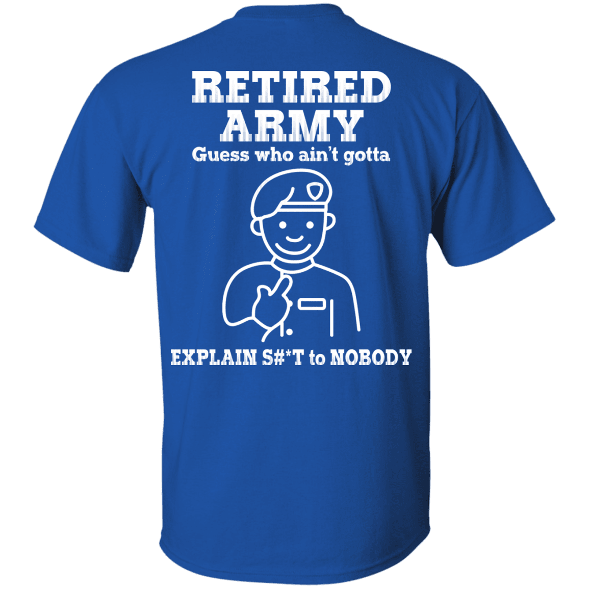 Retired Army Guess Who Ain't gotta Explain Back T Shirts-TShirt-Army-Veterans Nation