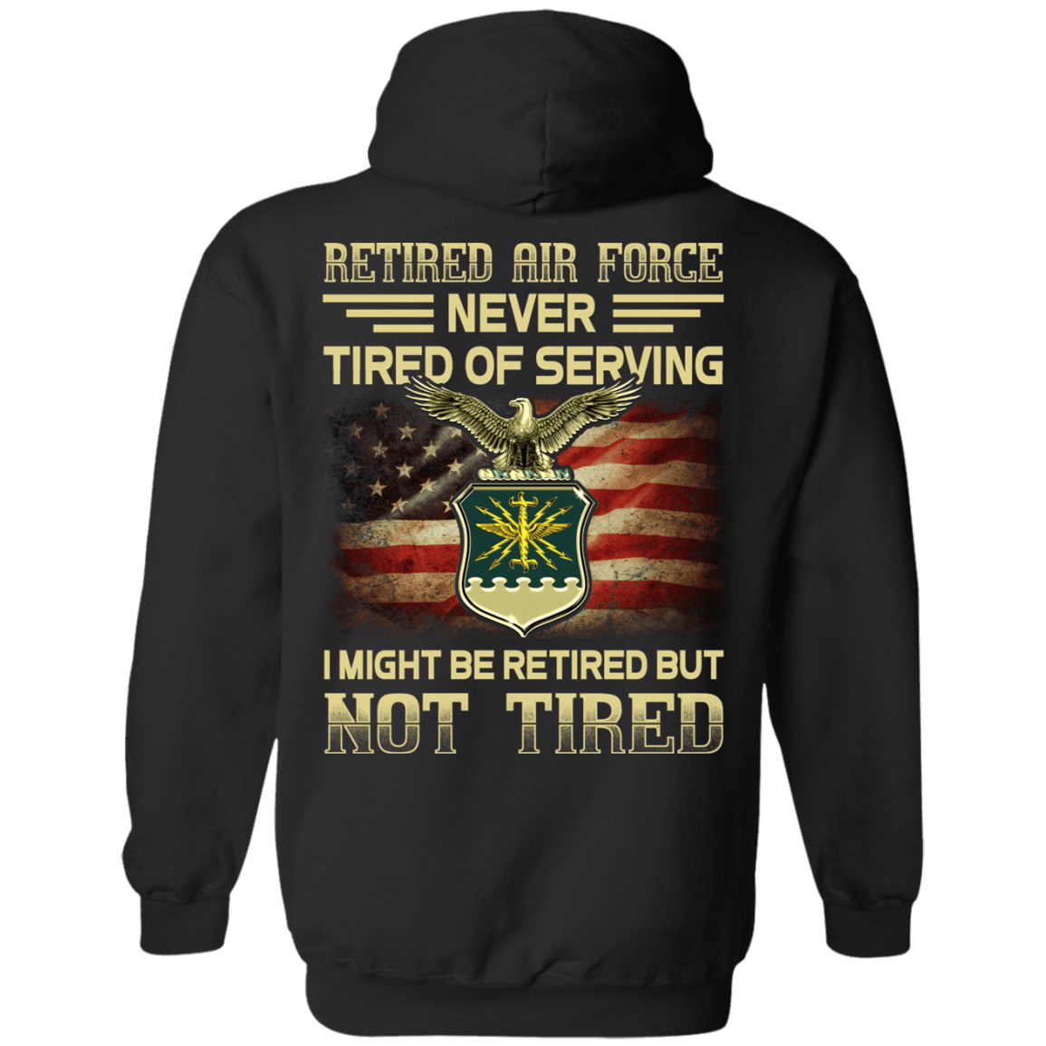 Retired Air Force Never Tired of Serving Back T Shirts-TShirt-USAF-Veterans Nation