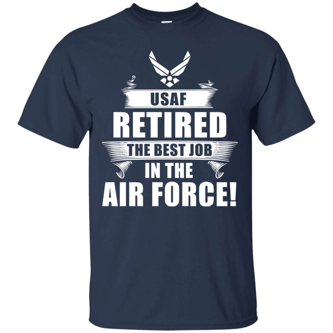 Retired The Best Job in The Air Force Front T Shirts-TShirt-USAF-Veterans Nation