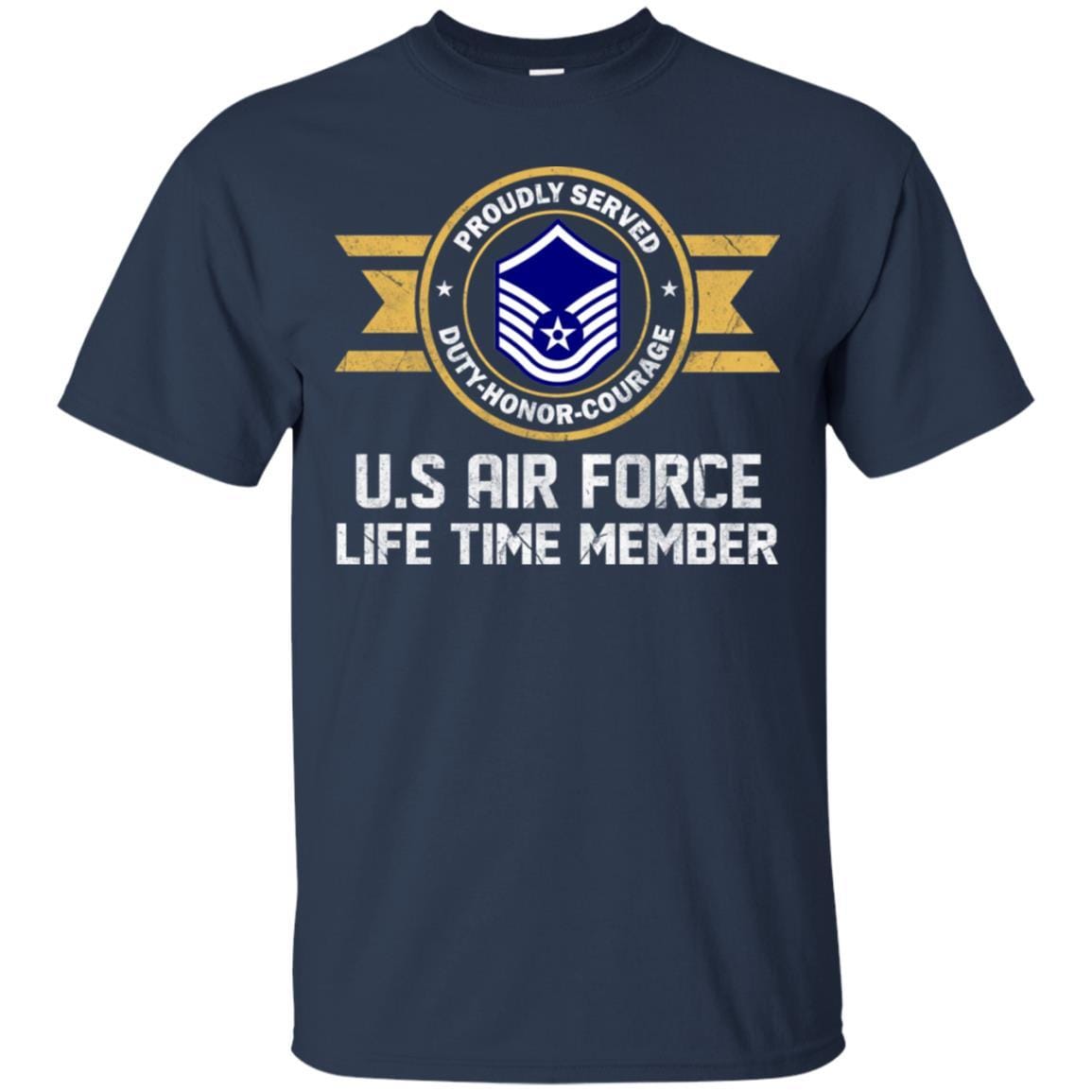 Life time member-US Air Force E-7 Master Sergeant MSgt E7 Noncommissioned Officer Ranks AF Rank Men T Shirt On Front-TShirt-USAF-Veterans Nation