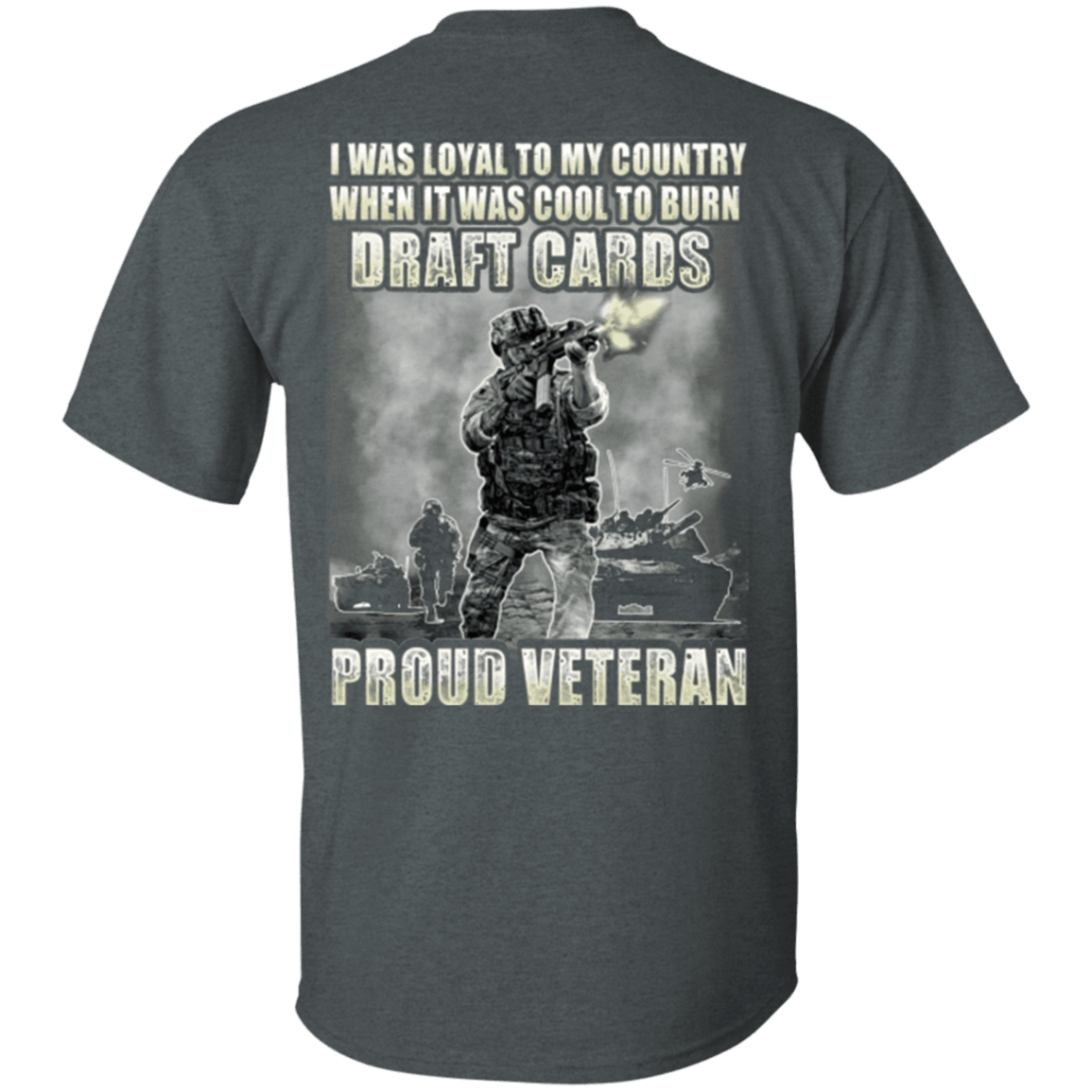 Military T-Shirt "Proud Veteran - I was Loyal To My Country When It Was Cool To Burn Draft Cards"-TShirt-General-Veterans Nation