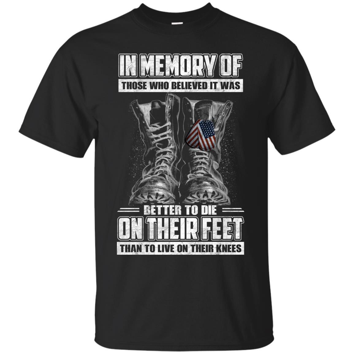 Military T-Shirt "In Memory Of Those Who Believed It Was Better To Die On Their Feet Than To Live On Their Knees Men" Front-TShirt-General-Veterans Nation