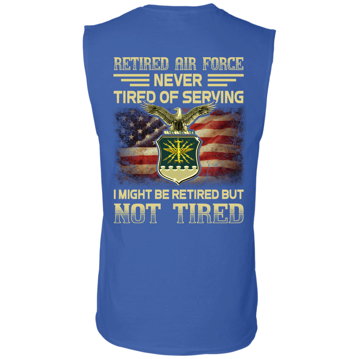 Retired Air Force Never Tired of Serving Back T Shirts-TShirt-USAF-Veterans Nation