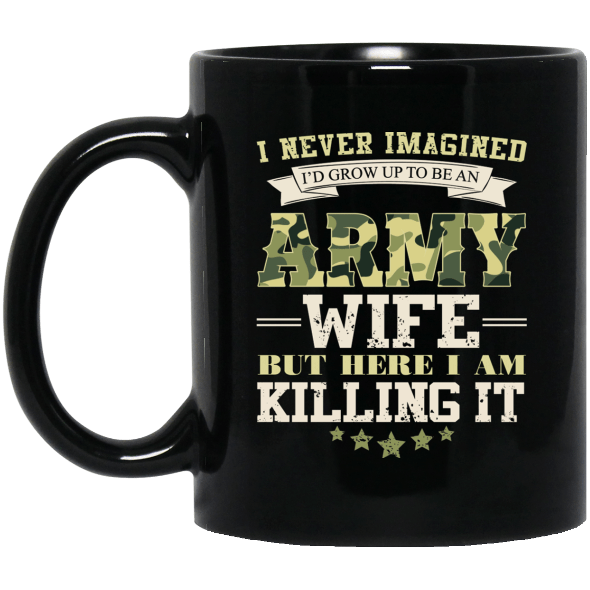 I Never Imagined, Army Wife But Here I Am Killing It 11 oz. Black Mug-Drinkware-Veterans Nation