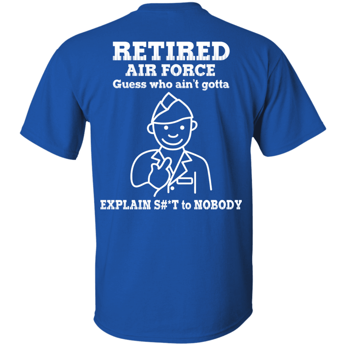 Retired Air Force Guess Who Ain't gotta Explain Back T Shirts-TShirt-USAF-Veterans Nation