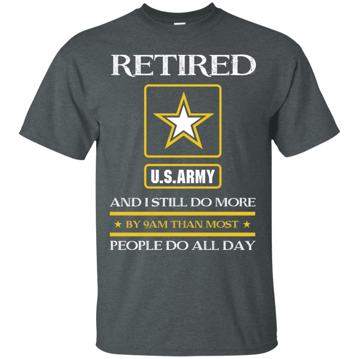 Retired Army I Still Do More Men Front T Shirts-TShirt-Army-Veterans Nation