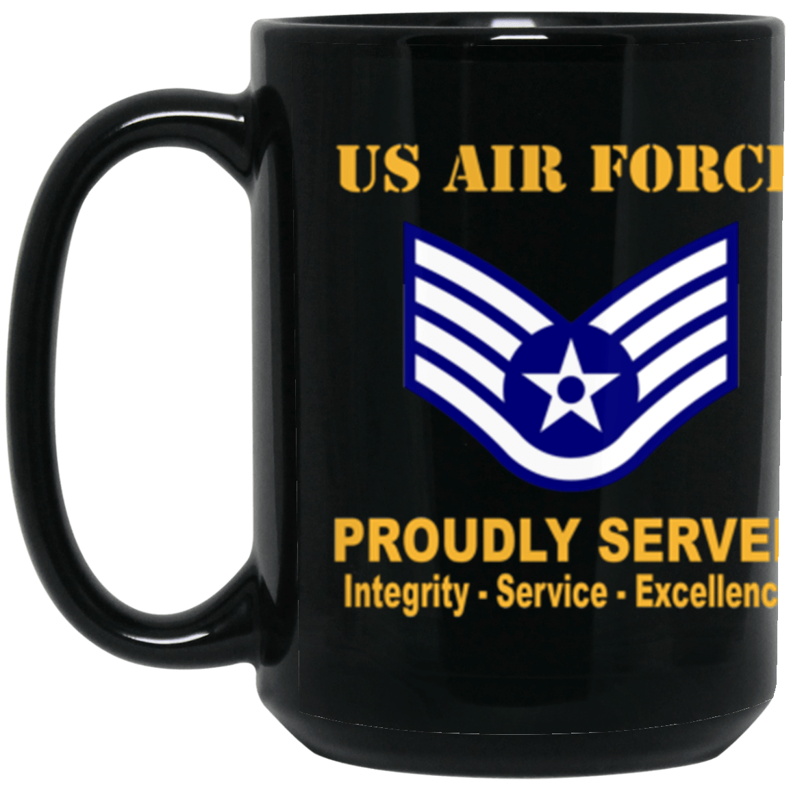 US Air Force E-5 Staff Sergeant SSgt E5 Noncommissioned Officer Ranks AF Rank Proudly Served Core Values 15 oz. Black Mug-Drinkware-Veterans Nation