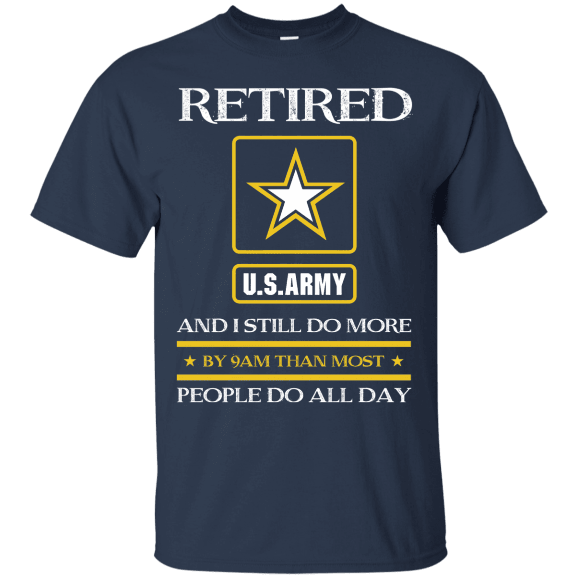 Retired Army I Still Do More Men Front T Shirts-TShirt-Army-Veterans Nation