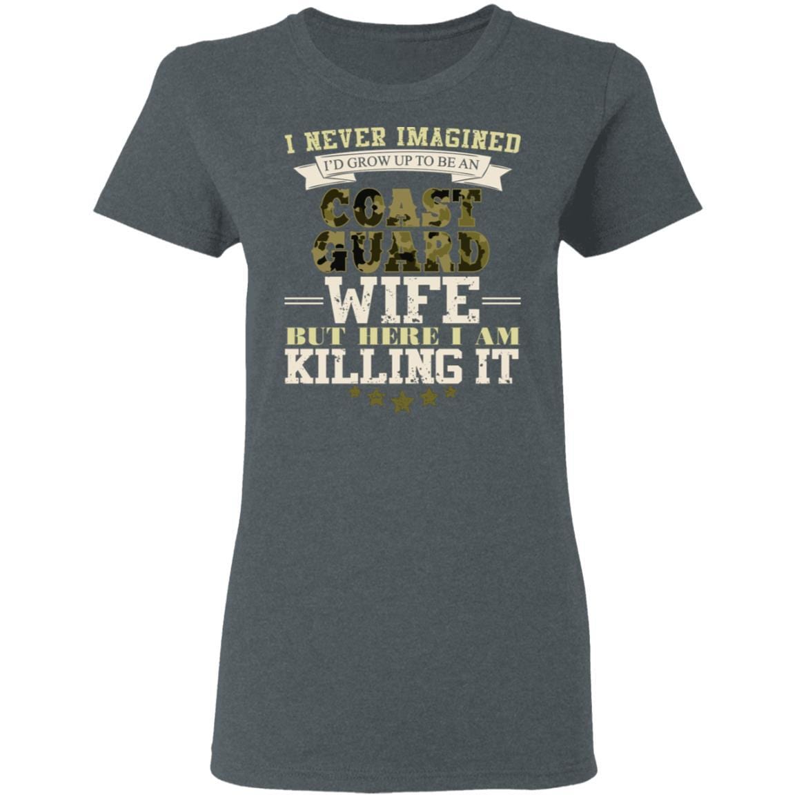 T-Shirt I Never Imagined, USCG Wife But Here I Am Killing It Gildan Ladies' 5.3 oz.-T-Shirts-Veterans Nation