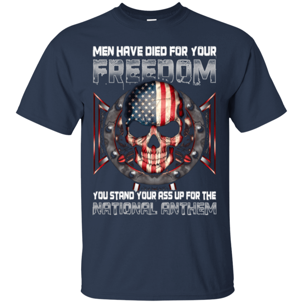 Military T-Shirt "MEN HAVE DIED FOR YOUR FREEDOM STAND UP FOR THE NATIONAL ANTHEM"-TShirt-General-Veterans Nation