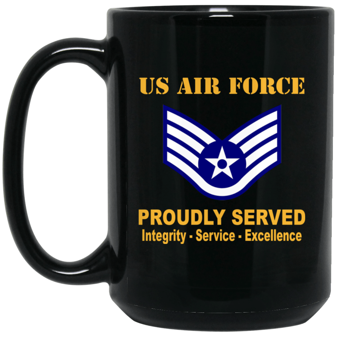 US Air Force E-5 Staff Sergeant SSgt E5 Noncommissioned Officer Ranks AF Rank Proudly Served Black Mug 11 oz - 15 oz-Mug-USAF-Ranks-Veterans Nation