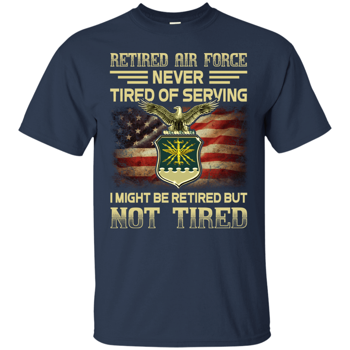 Retired Air Force Never Tired of Serving Front T Shirts-TShirt-USAF-Veterans Nation