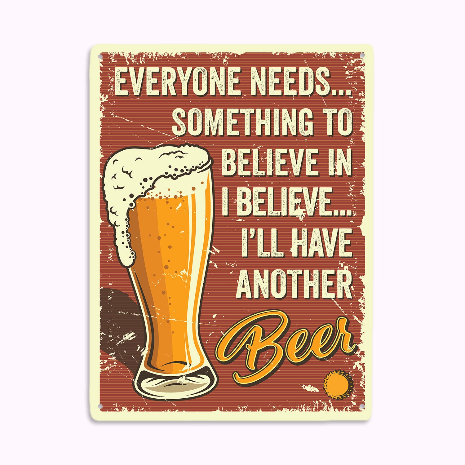 Everyone Needs... Something To Believe In Believe... I'll Have Another Beer-MetalSign-AllBranch-Veterans Nation