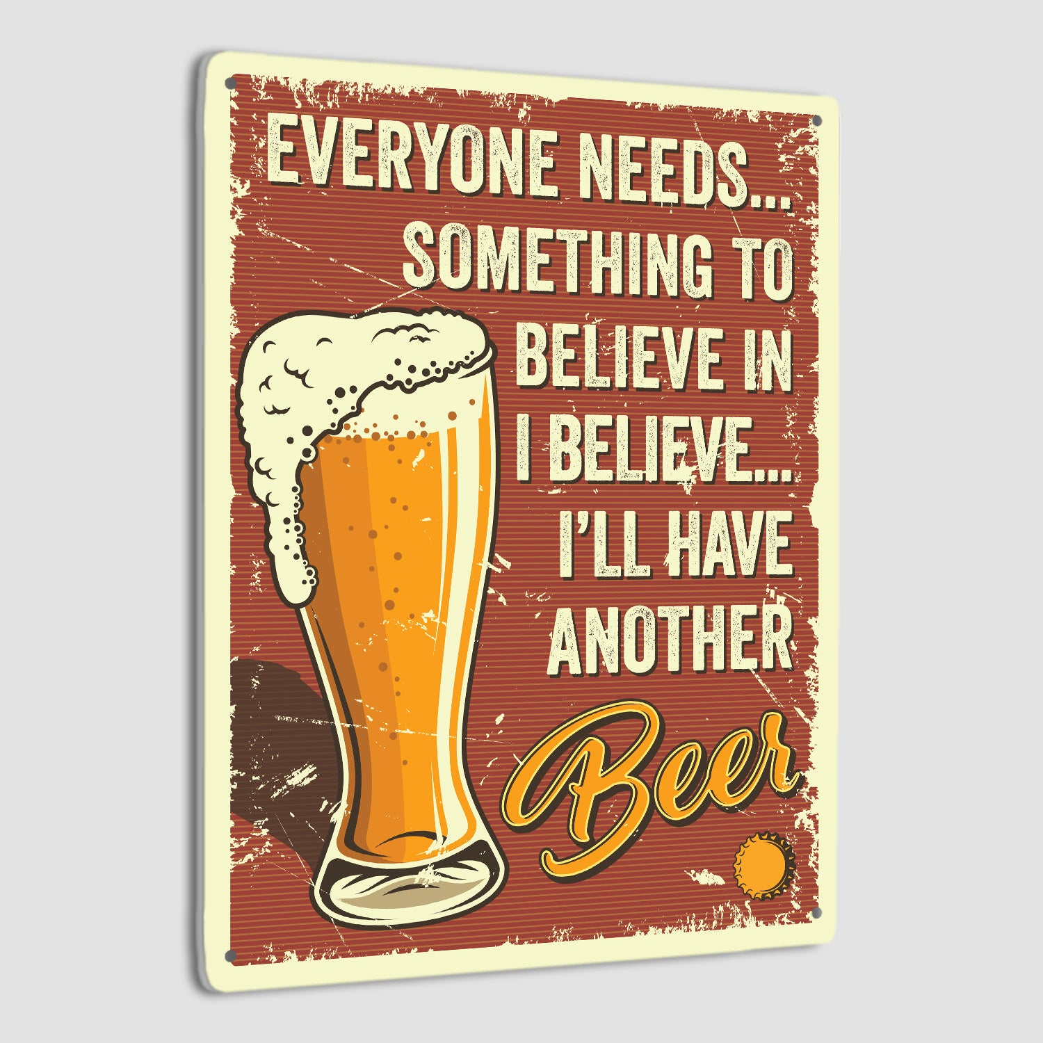 Everyone Needs... Something To Believe In Believe... I'll Have Another Beer-MetalSign-AllBranch-Veterans Nation