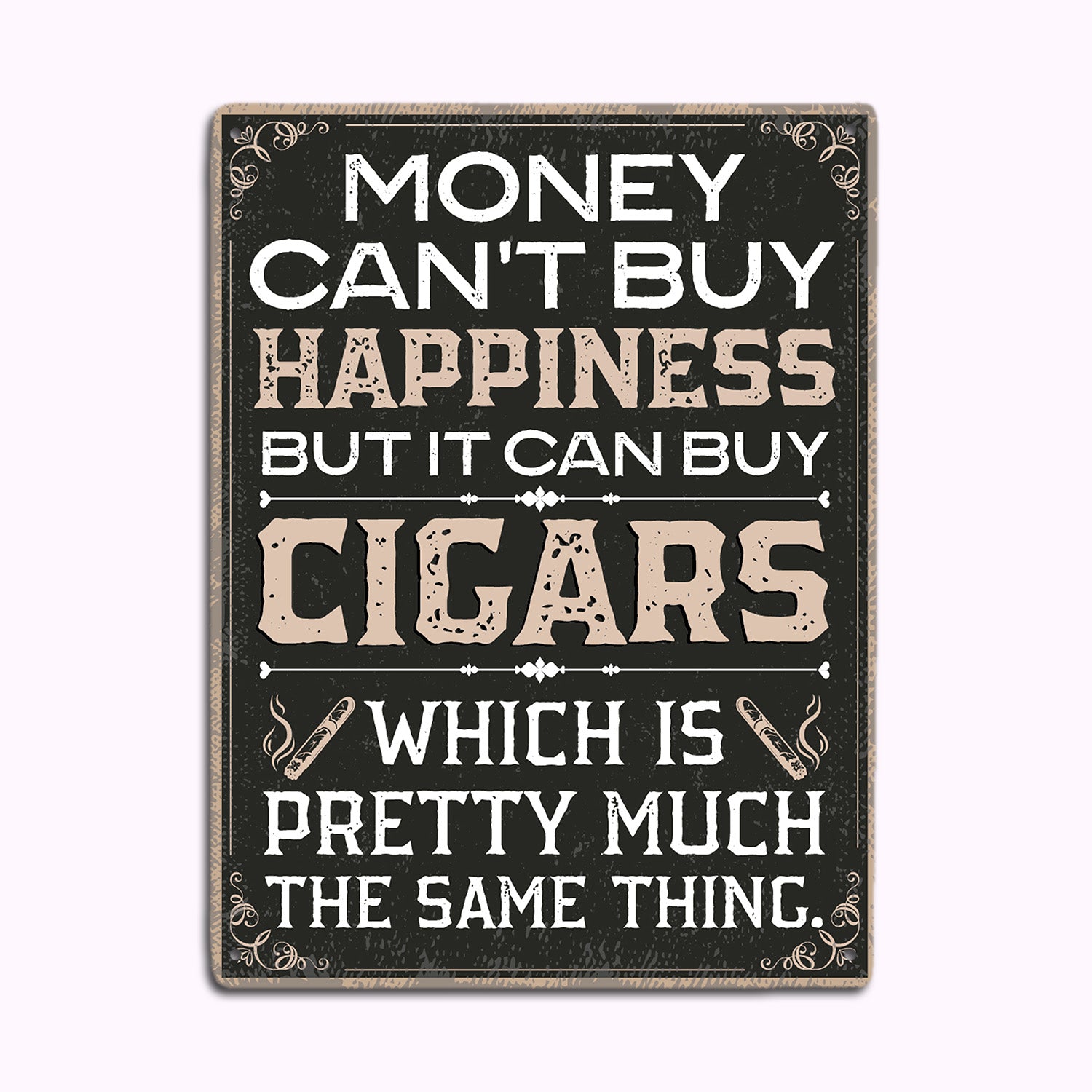 Money Can't Buy Happiness But It Can Buy Cigars, Metal Signs-MetalSign-AllBranch-Veterans Nation