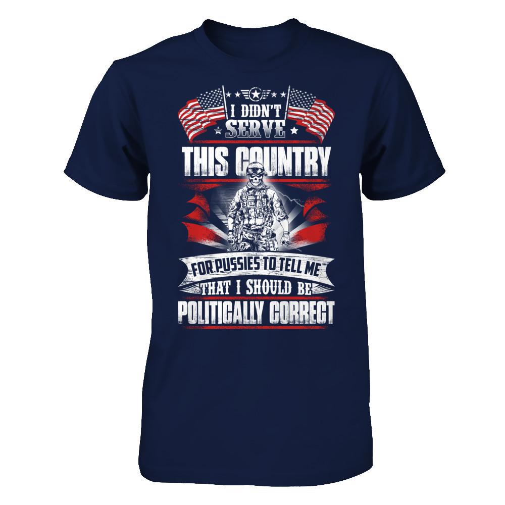 Military T-Shirt "Veteran - I didn't serve this country for pussies"-TShirt-General-Veterans Nation